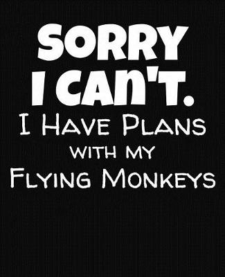 Book cover for Sorry I Can't I Have Plans With My Flying Monkeys