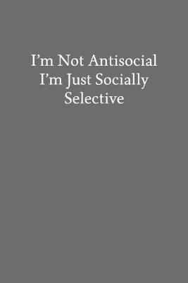 Book cover for I'm Not Antisocial I'm Just Socially Selective