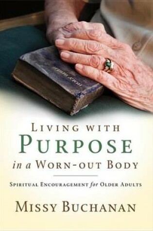 Cover of Living with Purpose in a Worn-Out Body