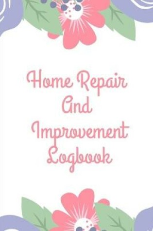 Cover of Home Repair and Improvement Log Book