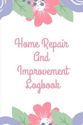 Book cover for Home Repair and Improvement Log Book