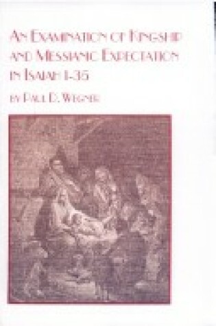 Cover of An Examination of Kingship and Messianic Expectation in Isaiah 1-35