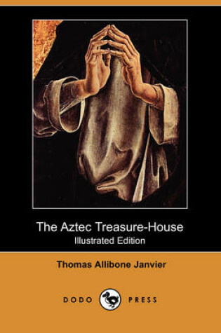 Cover of The Aztec Treasure-House(Dodo Press)