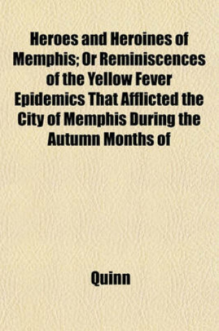 Cover of Heroes and Heroines of Memphis; Or Reminiscences of the Yellow Fever Epidemics That Afflicted the City of Memphis During the Autumn Months of