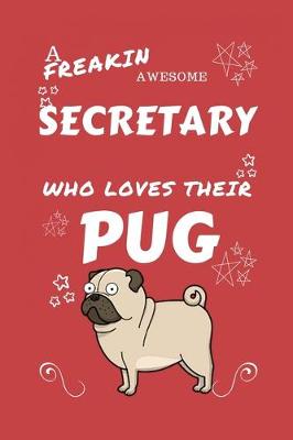 Book cover for A Freakin Awesome Secretary Who Loves Their Pug