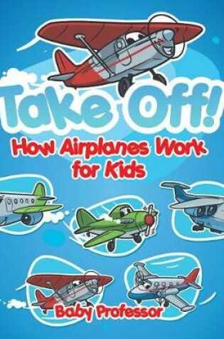 Cover of Take Off! How Aeroplanes Work for Kids