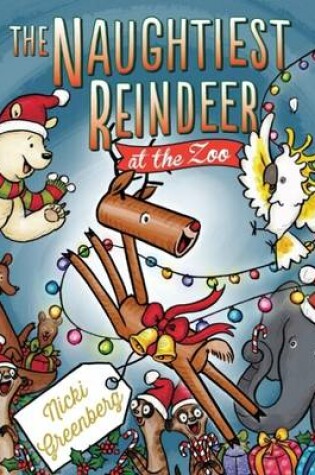 Cover of The Naughtiest Reindeer at the Zoo