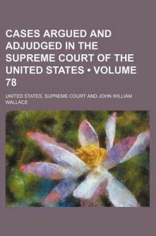 Cover of Cases Argued and Adjudged in the Supreme Court of the United States (Volume 78)