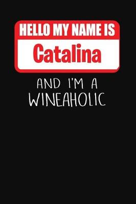 Book cover for Hello My Name Is Catalina and I'm a Wineaholic