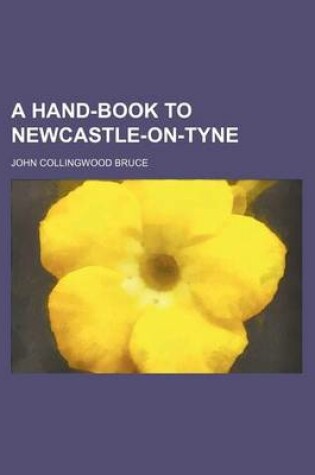 Cover of A Hand-Book to Newcastle-On-Tyne