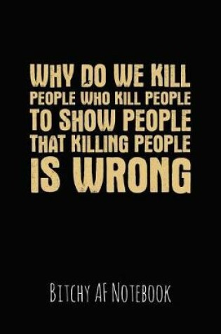 Cover of Why Do We Kill People Who Kill People to Show People That Killing People Is Wrong