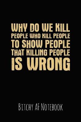 Book cover for Why Do We Kill People Who Kill People to Show People That Killing People Is Wrong