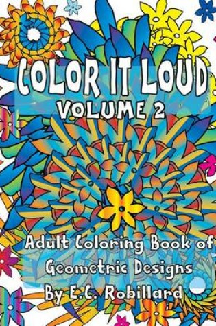 Cover of Color It Loud - Adult Coloring Book of Geometric Designs