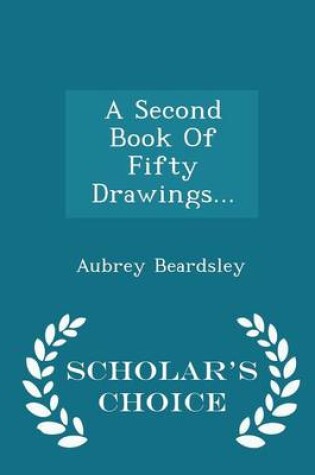 Cover of A Second Book of Fifty Drawings... - Scholar's Choice Edition