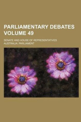 Cover of Parliamentary Debates; Senate and House of Representatives Volume 49