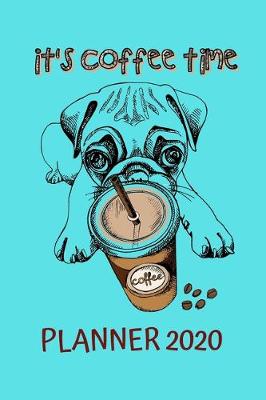 Book cover for It's Coffee Time - Planner 2020, Pug Puppy with a Plastic Cup of Coffee