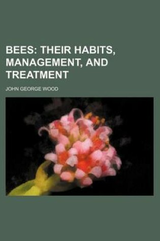 Cover of Bees; Their Habits, Management, and Treatment