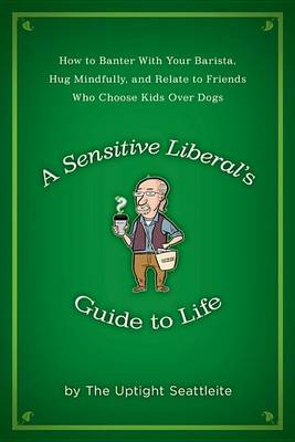 Book cover for A Sensitive Liberal's Guide to Life