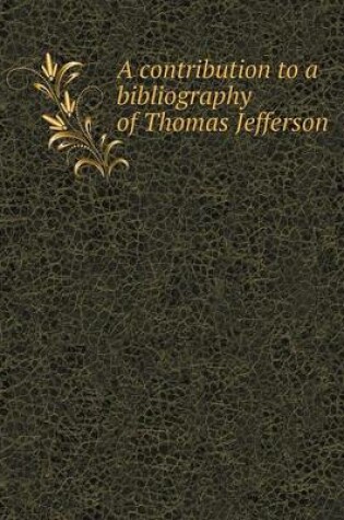 Cover of A contribution to a bibliography of Thomas Jefferson
