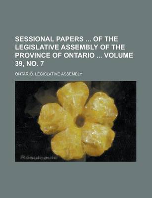 Book cover for Sessional Papers of the Legislative Assembly of the Province of Ontario Volume 39, No. 7