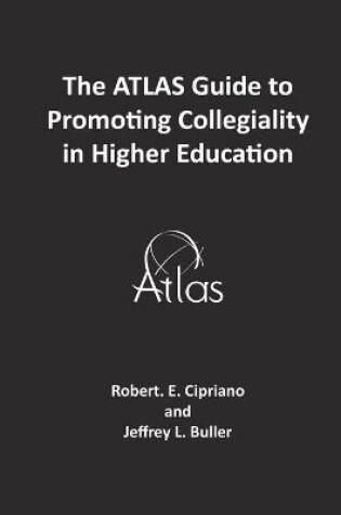 Cover of The ATLAS Guide to Promoting Collegiality in Higher Education