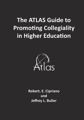 Book cover for The ATLAS Guide to Promoting Collegiality in Higher Education