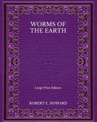 Book cover for Worms Of the Earth - Large Print Edition