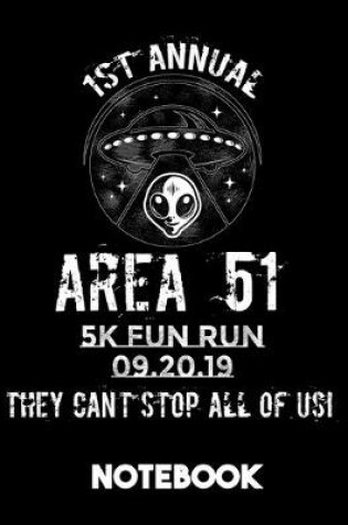 Cover of 1st Annual Area 51 5k Fun Run 09.20.19 They Can't Stop All Of Us Notebook