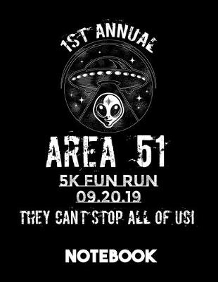 Book cover for 1st Annual Area 51 5k Fun Run 09.20.19 They Can't Stop All Of Us Notebook