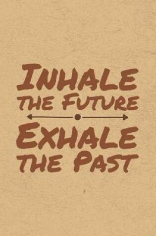 Cover of Inhale the Future, Exhale the Past