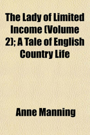 Cover of The Lady of Limited Income (Volume 2); A Tale of English Country Life