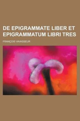 Cover of de Epigrammate Liber Et Epigrammatum Libri Tres