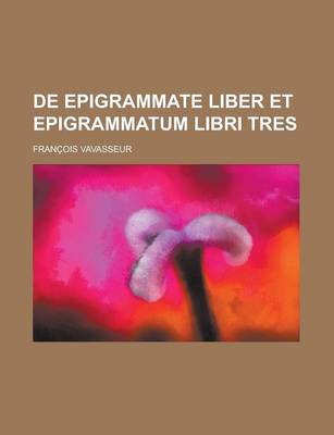 Book cover for de Epigrammate Liber Et Epigrammatum Libri Tres