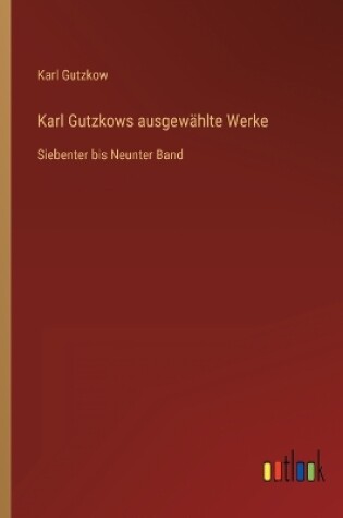 Cover of Karl Gutzkows ausgewählte Werke