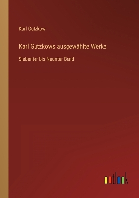 Book cover for Karl Gutzkows ausgewählte Werke