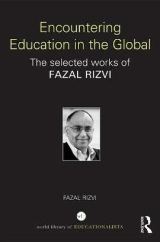 Cover of Encountering Education in the Global: The Selected Works of Fazal Rizvi