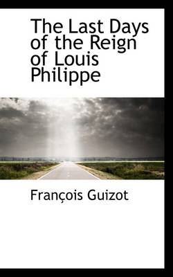 Book cover for The Last Days of the Reign of Louis Philippe