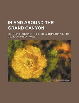 Book cover for In and Around the Grand Canyon; The Grand Canyon of the Colorado River in Arizona