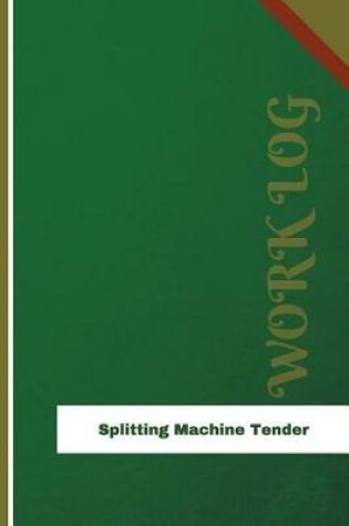 Cover of Splitting Machine Tender Work Log