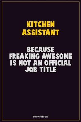 Book cover for Kitchen Assistant, Because Freaking Awesome Is Not An Official Job Title