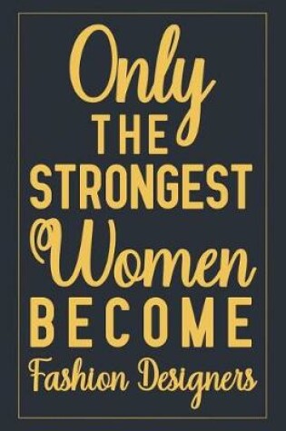 Cover of Only The Strongest Women Become Fashion Designers