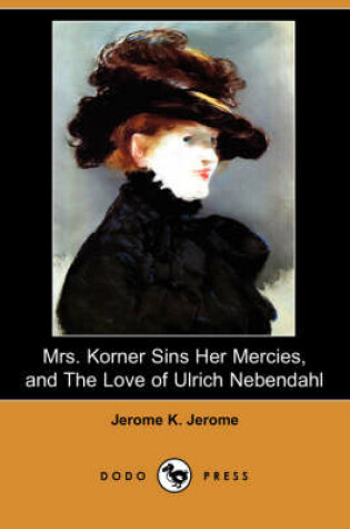 Cover of Mrs. Korner Sins Her Mercies and the Love of Ulrich Nebendahl (Dodo Press)