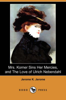 Book cover for Mrs. Korner Sins Her Mercies and the Love of Ulrich Nebendahl (Dodo Press)