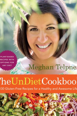 Cover of The UnDiet Cookbook: 130 Gluten-Free Recipes for a Healthy and Awesome Life