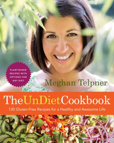 Book cover for The UnDiet Cookbook: 130 Gluten-Free Recipes for a Healthy and Awesome Life