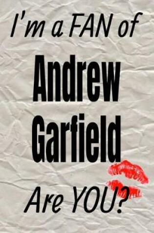 Cover of I'm a Fan of Andrew Garfield Are You? Creative Writing Lined Journal