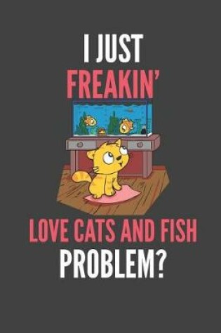 Cover of I Just Freakin' Love Cats And Fish