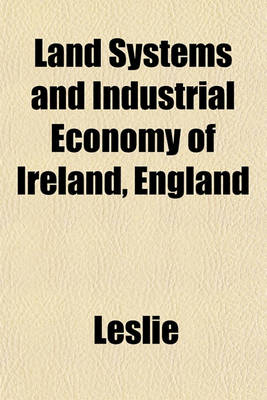 Book cover for Land Systems and Industrial Economy of Ireland, England