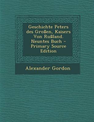 Book cover for Geschichte Peters Des Grossen, Kaisers Von Russland. Neuntes Buch