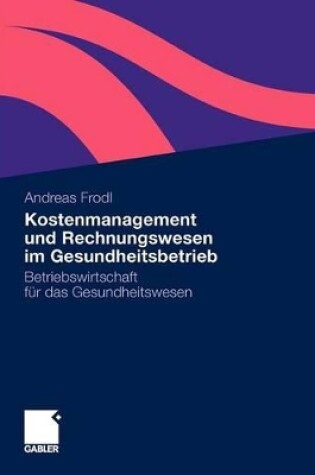 Cover of Kostenmanagement und Rechnungswesen im Gesundheitsbetrieb